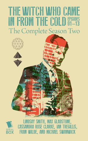 Cover of the book The Witch Who Came In From The Cold: The Complete Season 2 by Marie Brennan, Michael  Underwood, Cassandra Khaw