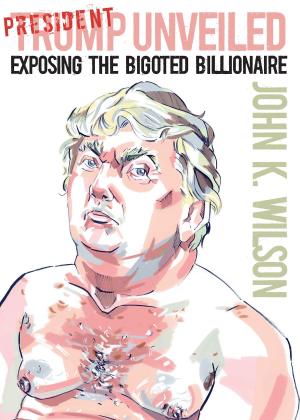 Cover of the book President Trump Unveiled by Daniel Williams