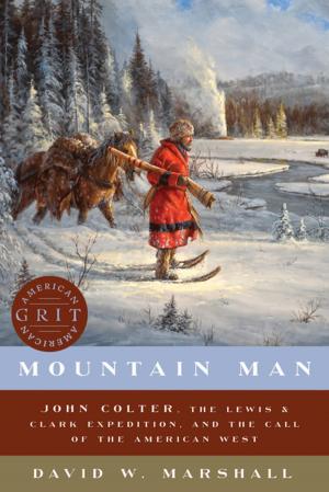 Cover of the book Mountain Man: John Colter, the Lewis & Clark Expedition, and the Call of the American West (American Grit) by Dana DeVolk