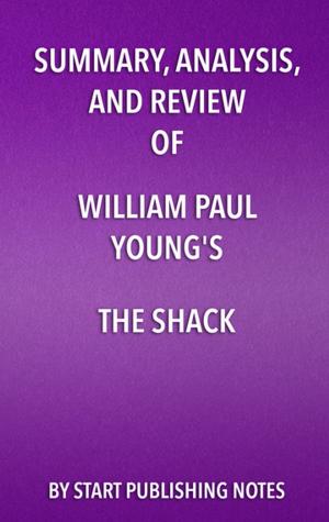 Book cover of Summary, Analysis, and Review of William Paul Young's The Shack