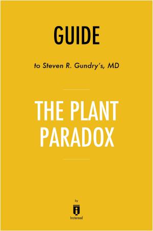 Cover of the book Guide to Steven R. Gundry’s, MD The Plant Paradox by Instaread by Instaread