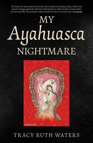 Cover of the book My Ayahuasca Nightmare by Ildiko Hajmasi