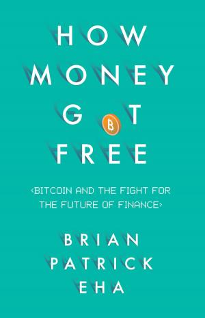 Cover of the book How Money Got Free by Martin Forward