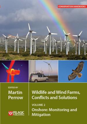 Cover of the book Wildlife and Wind Farms - Conflicts and Solutions by Roisin Campbell-Palmer, Derek Gow, Gerhard Schwab, Duncan Halley, John Gurnell, Simon Girling, Skip Lisle, Ruairidh Campbell, Helen Dickinson, Simon Jones, Howard Parker, Frank Rosell