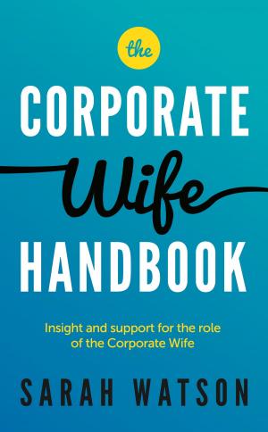 Cover of the book The Corporate Wife Handbook: Insight and support for the role of the Corporate Wife by Edna Murdoch, Jackie Arnold