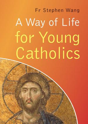 Cover of the book Way of Life for Young Catholics: Learn, Love, Live your Faith by Emmett O'Regan