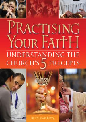 Cover of the book Practising your Faith: The 5 Precepts of the Catholic Church by Celia Wolf-Devine
