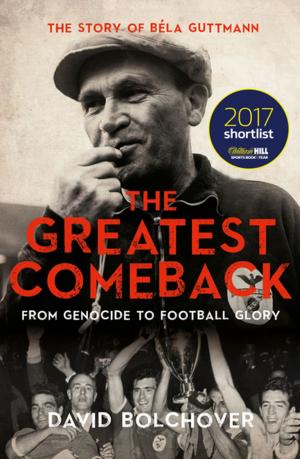 Cover of the book The Greatest Comeback: From Genocide To Football Glory by Steve Bacon
