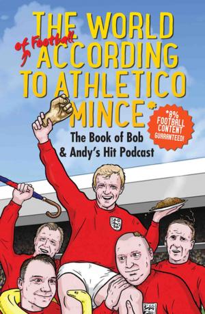 Cover of the book The World of Football According to Athletico Mince by Emily Herbert