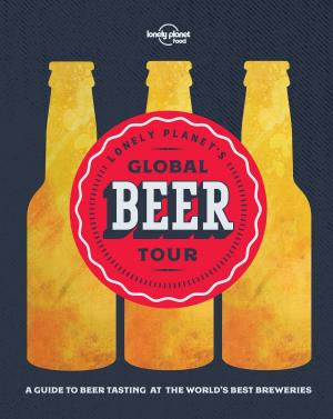 Cover of the book Lonely Planet's Global Beer Tour by Lonely Planet, Tim Bewer, Greg Bloom, Austin Bush, Nick Ray, Richard Waters, China Williams, Phillip Tang