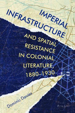 Cover of the book Imperial Infrastructure and Spatial Resistance in Colonial Literature, 18801930 by Björn Bosserhoff