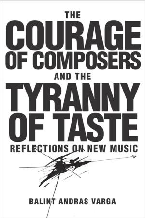 Cover of the book The Courage of Composers and the Tyranny of Taste by James E. Frazier