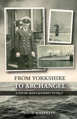 Cover of From Yorkshire To Archangel: A Young Man's Journey To PQ.17