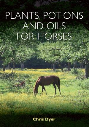 Cover of the book Plants, Potions and Oils for Horses by Bob Clare