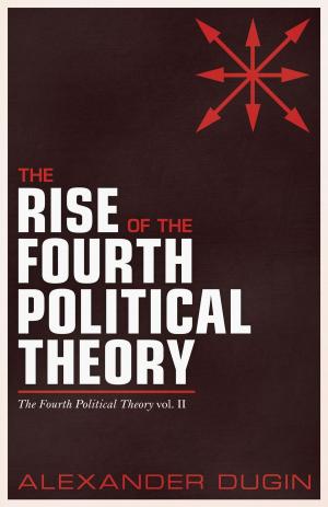 Cover of the book The Rise of the Fourth Political Theory by Jason Reza Jorjani