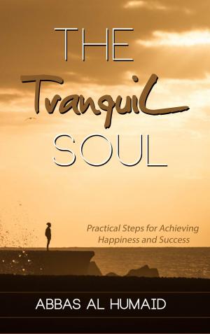 Book cover of The Tranquil Soul: Practical Steps for Achieving Happiness and Success