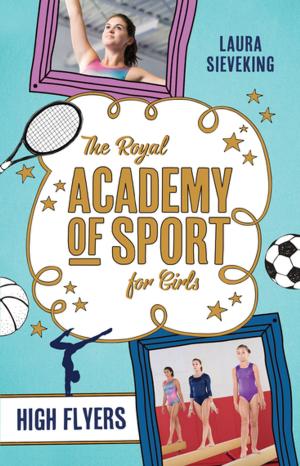 Cover of the book The Royal Academy of Sport for Girls 1: High Flyers by Stephen Dando-Collins