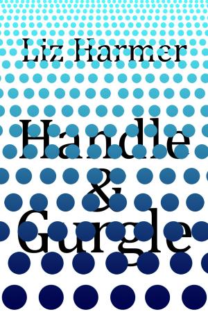 Cover of the book Handle and Gurgle by Found Press, Don McLellan, Jack Bootle, Julie Dupuis, Meghan Rose Allen