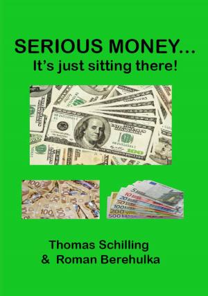 Cover of the book SERIOUS MONEY... by Sydney Scott, D.Ed., M.B.A., CPCC, Larry Earnhart, Ph.D., M.B.A., Shawn Ireland, M.S., M.A. Ed.D.