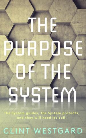 Cover of the book The Purpose of the System by Clint Westgard