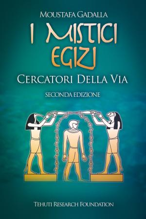 Cover of the book I mistici egizi: Cercatori della Via by Moustafa Gadalla