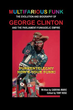 Cover of the book Multifarious Funk: The Evolution and Biography of George Clinton and The Parliament-Funkadelic Empire by Drazen Prcic