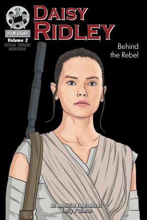 Cover of the book Daisy Ridley: Behind the Rebel by Christine Dzidrums