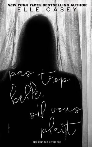 Cover of the book Pas trop belle, s'il vous plaît by Elle Casey, Isabelle Würth, Translator
