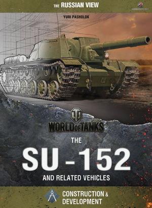 Book cover of World of Tanks - The SU-152 and Related Vehicles