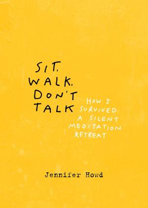 Cover of the book Sit, Walk, Don't Talk by 