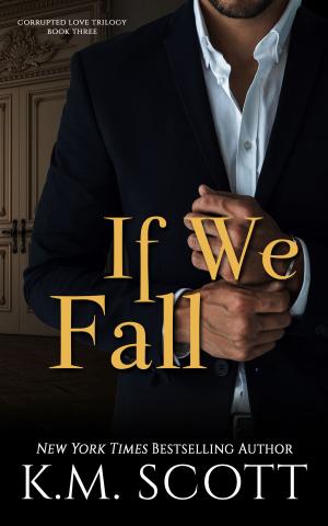 Cover of the book If We Fall by K.M. Scott, Gabrielle Bisset