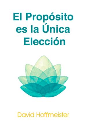 Cover of the book El Propósito es la Única Elección by Anthony Campbell