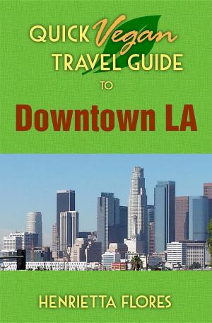 Cover of the book Quick Vegan Travel Guide to Downtown LA by Yarrott Benz