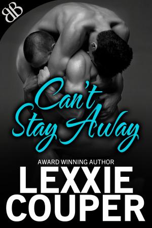 Cover of the book Can't Stay Away by Lexxie Couper