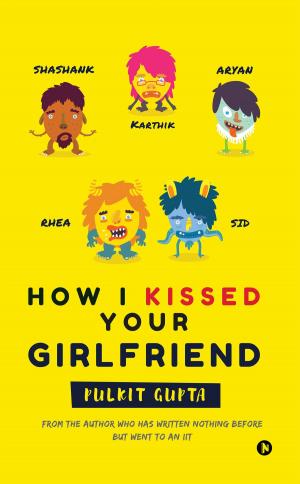 Cover of the book How I Kissed Your Girlfriend by CMA Bhogavalli Mallikarjuna Gupta