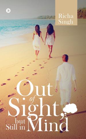 Cover of the book Out of Sight, but Still in Mind by Subash Anjuru