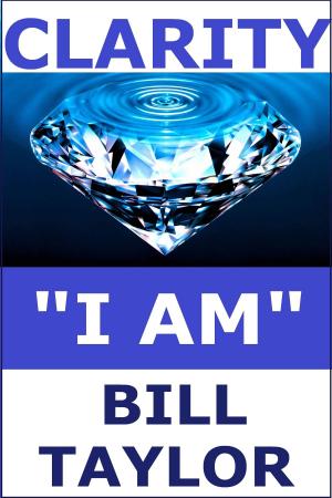 Cover of the book Clarity: "I AM" by Bill Taylor