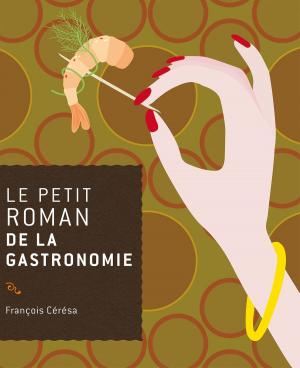 Cover of the book Le petit roman de la gastronomie by Bernard Brigouleix, Michèle Gayral