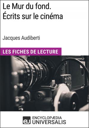 Cover of the book Le Mur du fond. Écrits sur le cinéma de Jacques Audiberti by Encyclopaedia Universalis