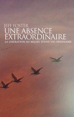 bigCover of the book Une absence extraordinaire - La libération au milieu d'une vie ordinaire by 
