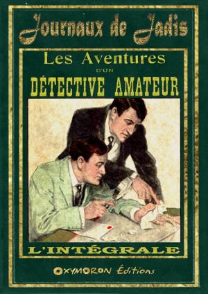 Cover of the book Les aventures d'un détective amateur - L'intégrale by Gustave Gailhard