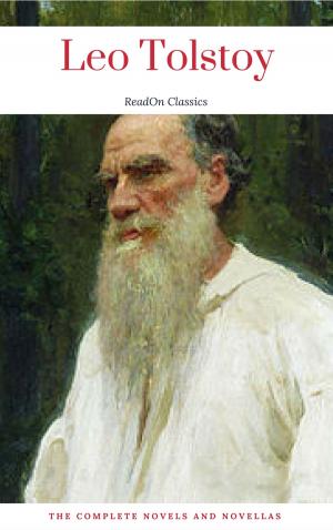 Book cover of Leo Tolstoy: The Complete Novels and Novellas (ReadOn Classics)