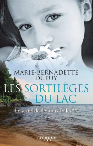 Cover of the book Les Sortilèges du lac - Le scandale des eaux folles T2 by Marie-Bernadette Dupuy