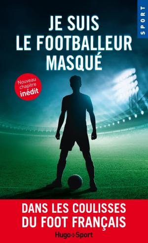 bigCover of the book Je suis le footballeur masqué -Nouveau chapitre inédit- by 