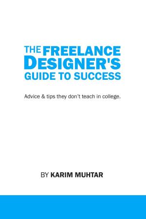 Cover of the book The Freelance Designer's Guide To Success by Munindra Misra