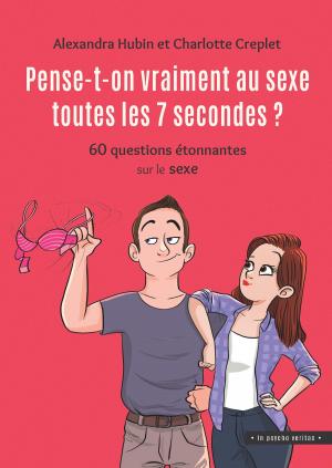 Cover of the book Pense-t-on vraiment au sexe toutes les 7 secondes ? by Nathalie Lancret, Corinne Tiry-Ono