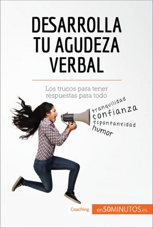 Cover of the book Desarrolla tu agudeza verbal by 50Minutos