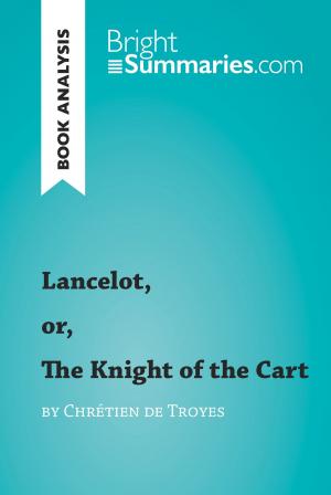 Cover of the book Lancelot, or, The Knight of the Cart by Chrétien de Troyes (Book Analysis) by Bright Summaries