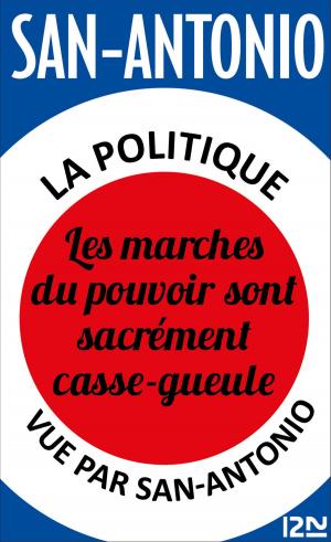 Cover of the book La politique vue par San-Antonio - Les marches du pouvoir sont sacrément casse-gueule by Wakoh HONNA