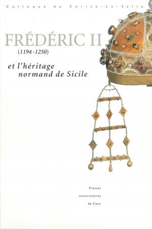 Cover of the book Frédéric II (1194-1250) et l'héritage normand de Sicile by Pierre Clanché